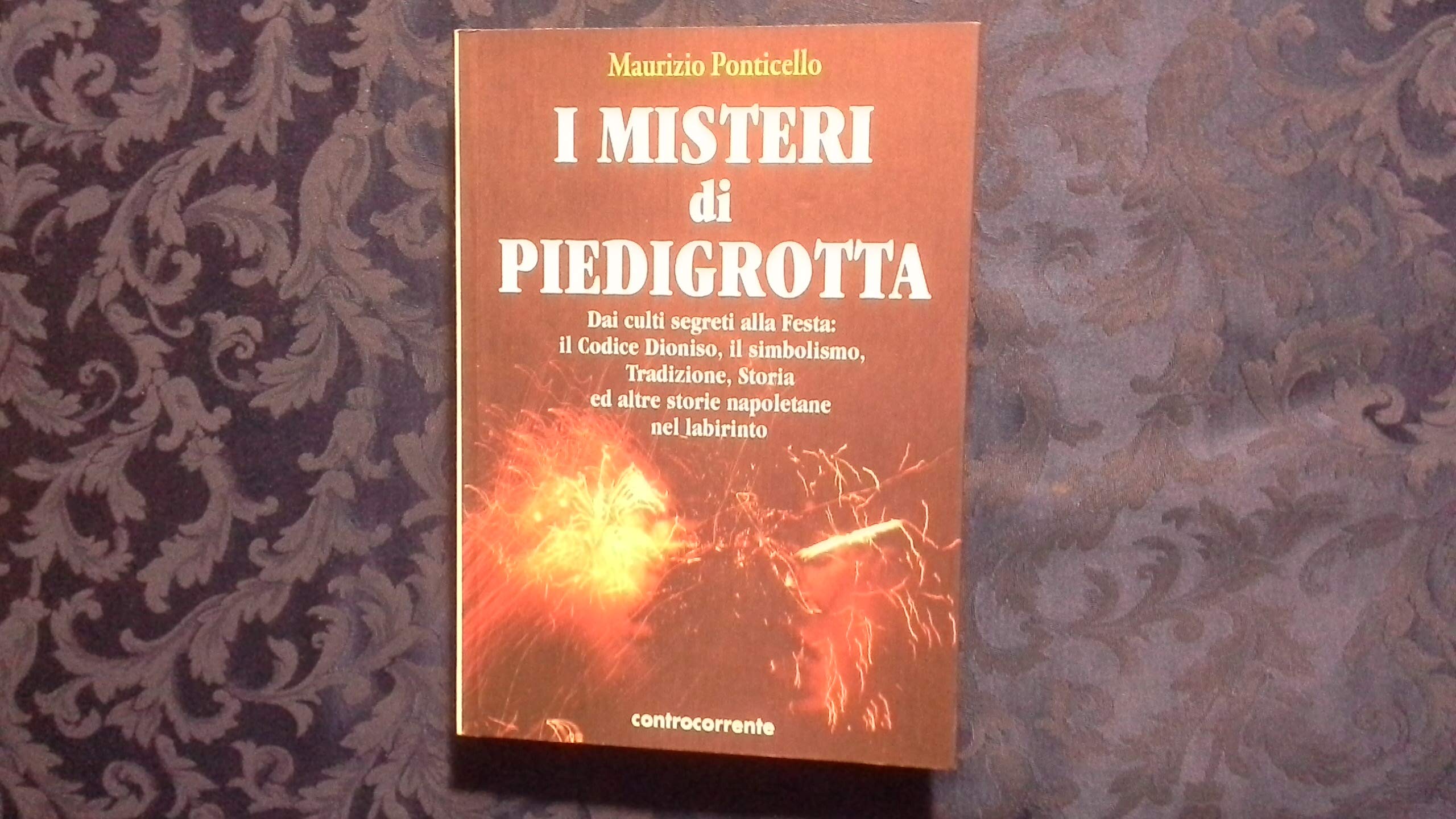 I misteri di Piedigrotta. Dai culti segreti alla festa. Il codice Dioniso, il simbolismo, tradizione, storia ed altre storie napoletane nel labirinto Books
