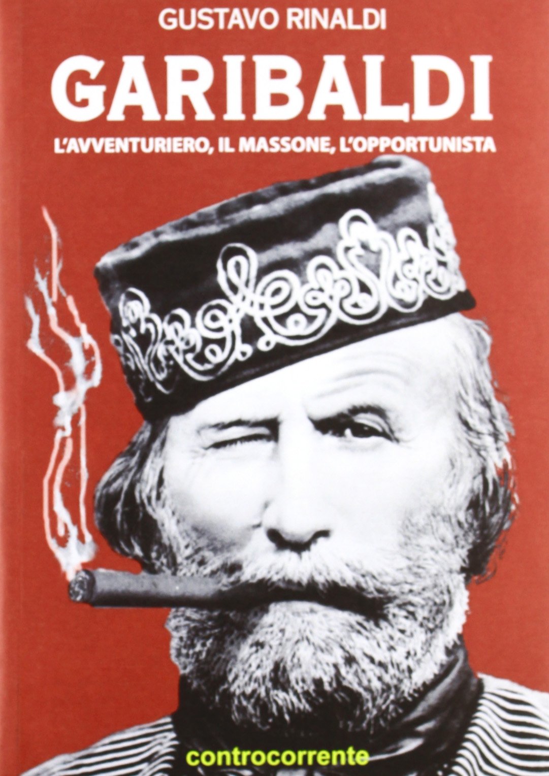Garibaldi. L'avventuriero, il massone, l'opportunista Social Sciences