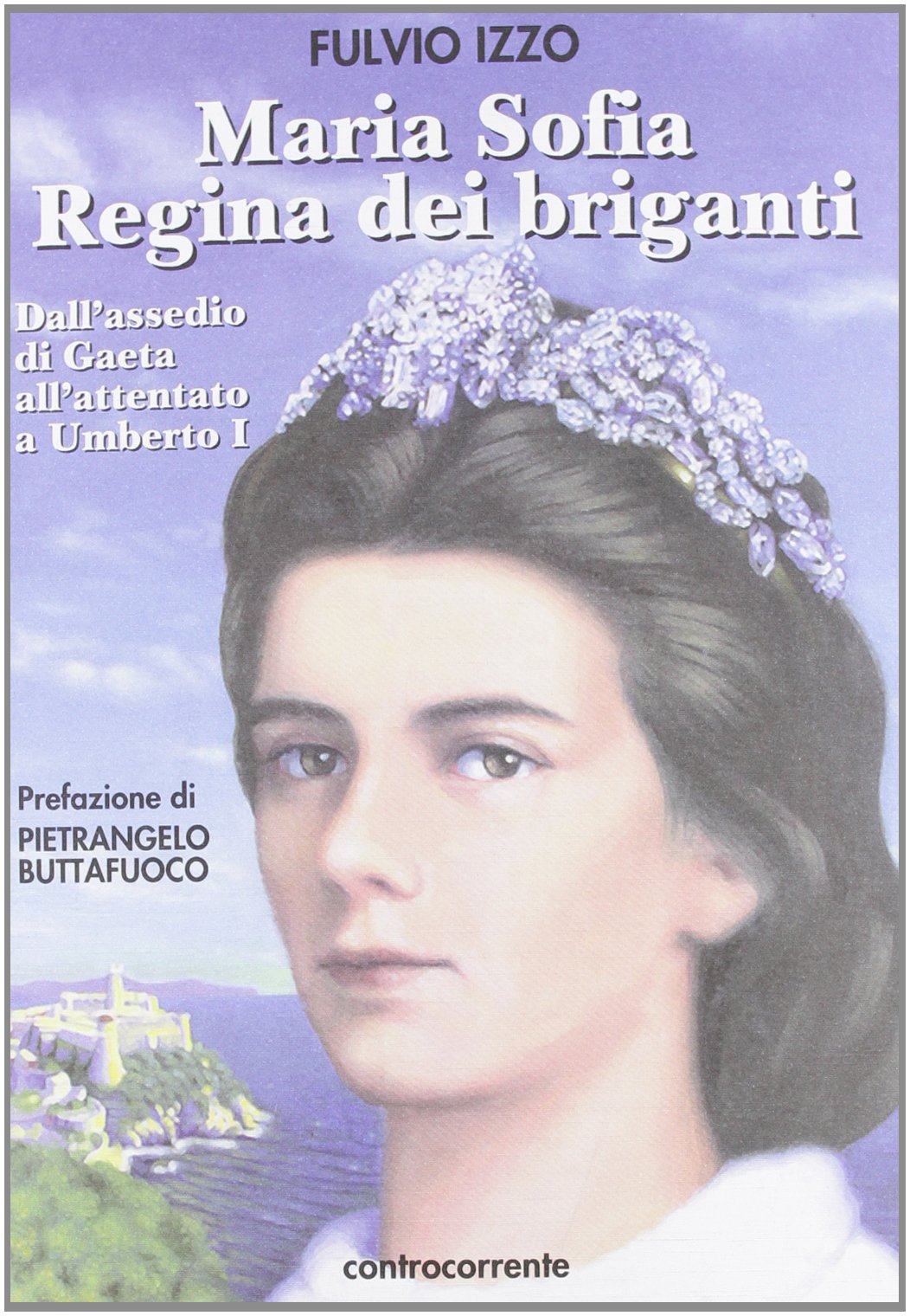 Maria Sofia regina dei briganti. Dall'assedio di Gaeta all'attentato a Umberto I Social Sciences