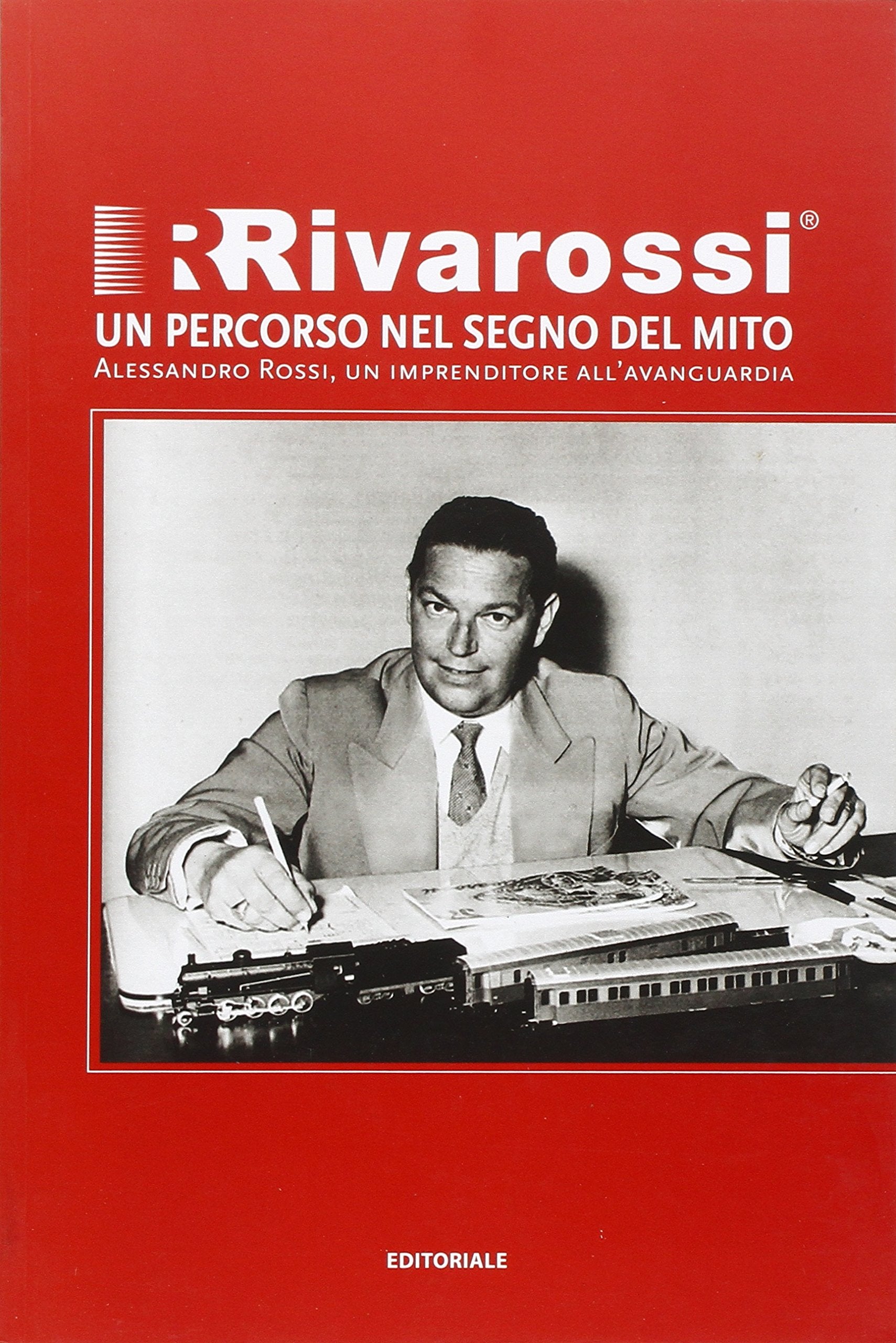 Rivarossi un percorso nel segno del mito. Alessandro Rossi, un imprenditore all'avanguardia Science