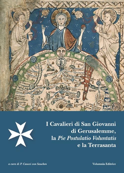 I cavalieri di San Giovanni di Gerusalemme, la pie postulatio voluntatis e la Terrasanta. Atti del 18° Incontro di studi Melitensi (Castel di Magione, 18 maggio 2013) book