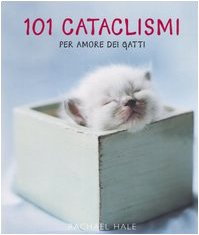 Centouno cataclismi. Per amore dei gatti. Ediz. illustrata book