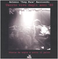 Uscito vivo dagli anni '80. Storie da sopra e sotto il palco. Ediz. illustrata book