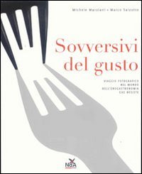 Sovversivi del gusto. Viaggio fotografico nel mondo dell'enogastronomia che resiste. Ediz. illustrata Cooking & Enjoying
