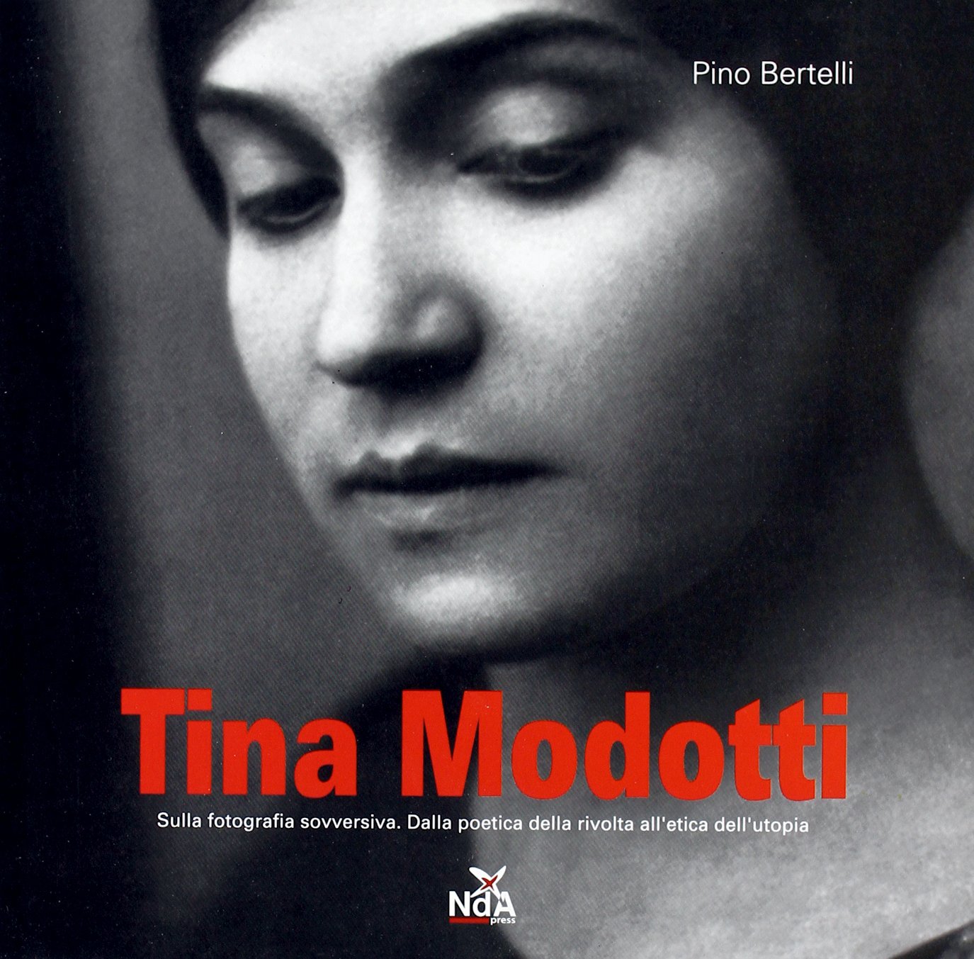 Tina Modotti. Sulla fotografia sovversiva. Dalla poetica della rivolta all'etica dell'utopia book