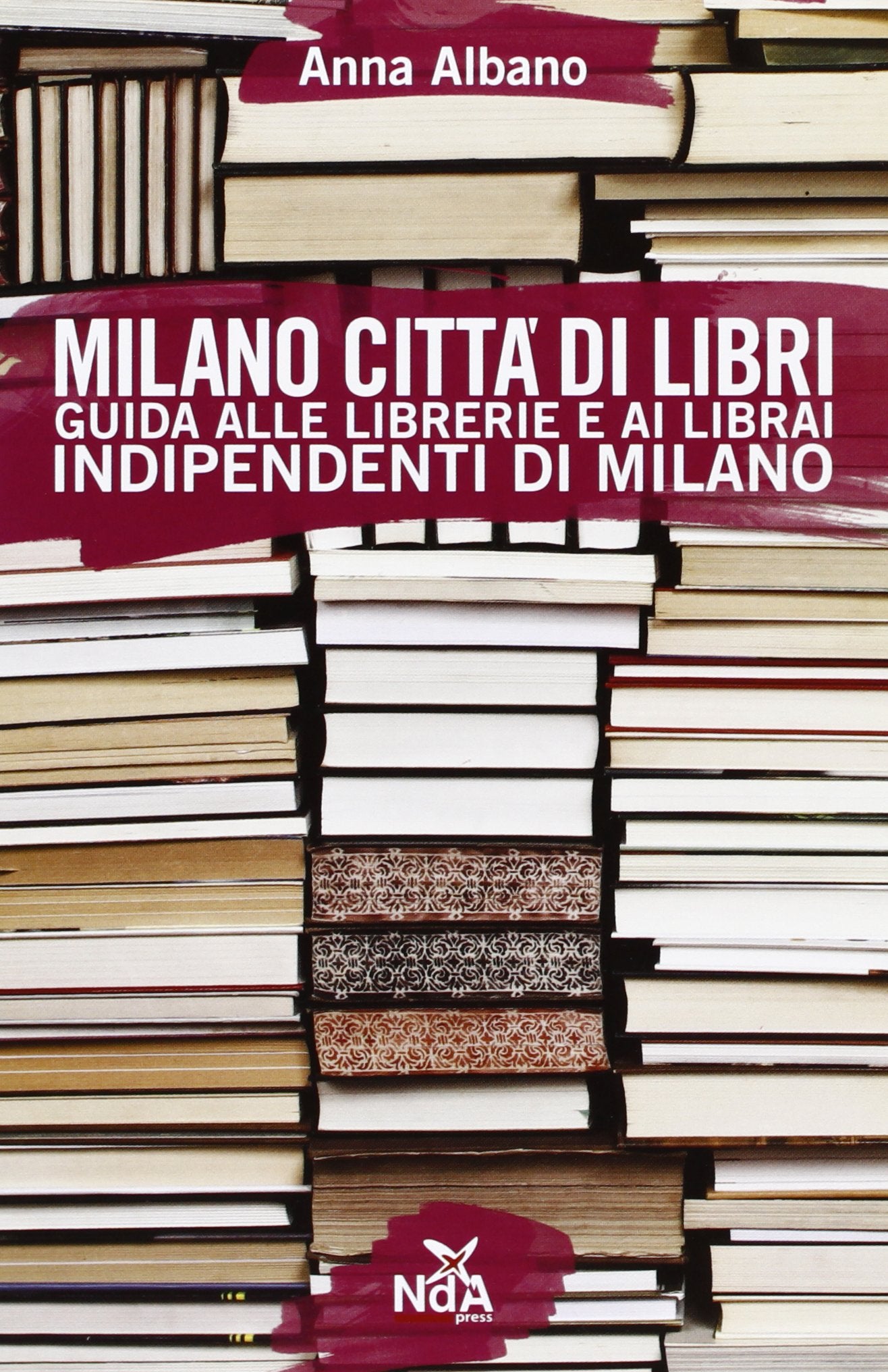 Milano città di libri. Guida alle librerie e ai librai indipendenti di Milano book