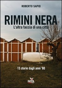 Rimini nera. L'altra faccia di una città. 15 storie dagli anni '80 book