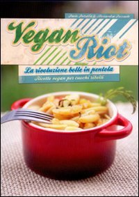 Vegan Riot. La rivoluzione bolle in pentola. Ricette vegan per cuochi ribelli book