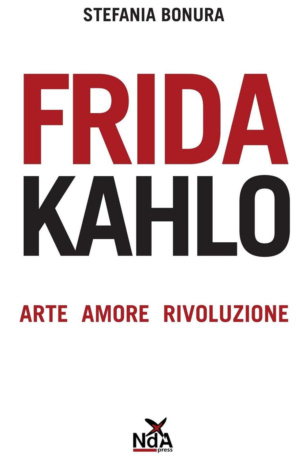 Frida Kahlo. Arte, amore, rivoluzione Art & Literature