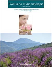Prontuario di aromaterapia. Utilizzo pratico degli oli essenziali per tutta la famiglia Health, Nutrition & Fitness
