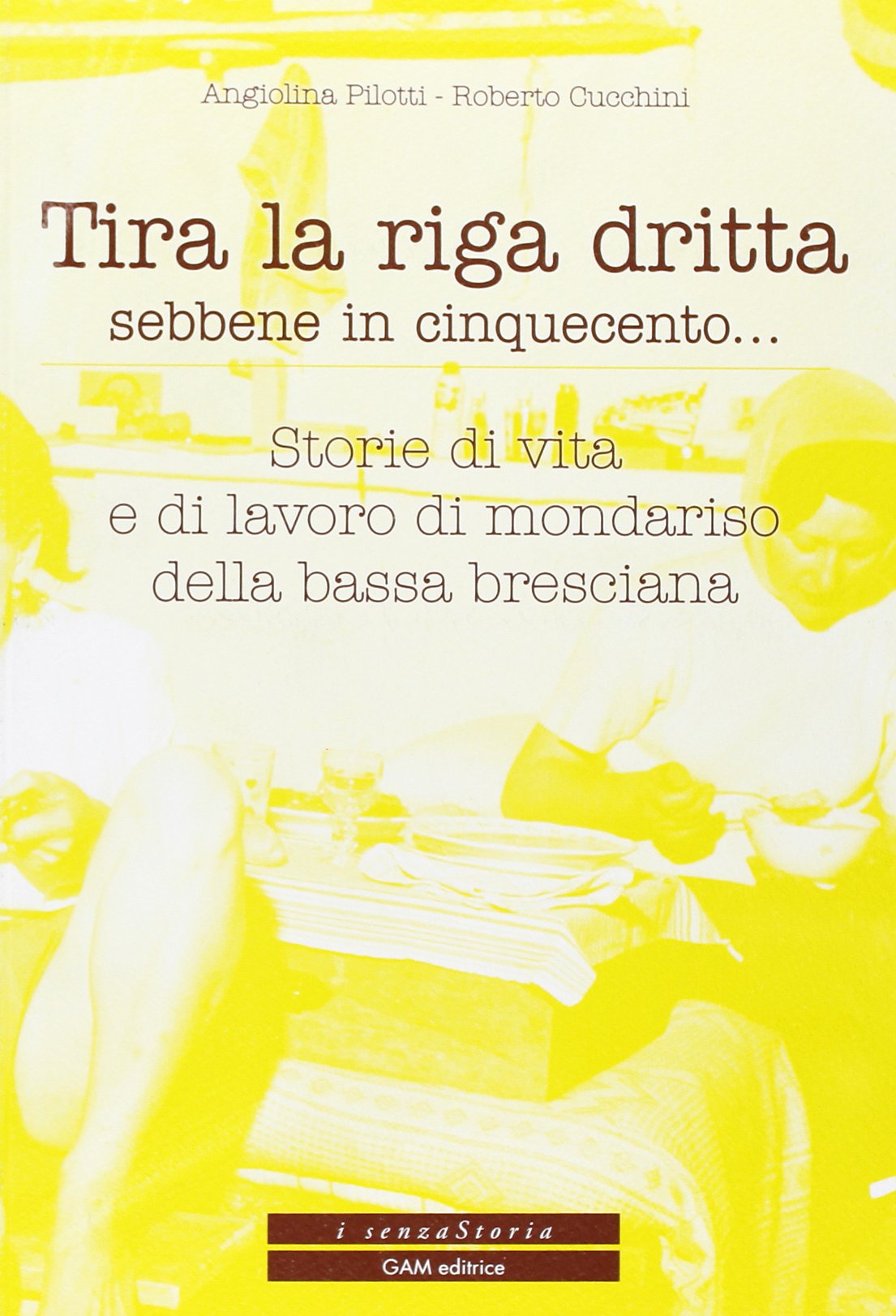 Tira la riga dritta sebbene in cinquecento... Storie di vita e di lavoro di mondariso della bassa bresciana Leisure, Home & Garden