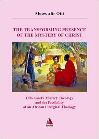 The transforming presence of the mystery of Christ. Odo castel's mystery theology and the possibility of an african liturgical theology Religion & Esotericism