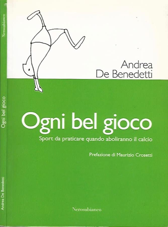 Ogni bel gioco. Sport da praticare quando aboliranno il calcio book