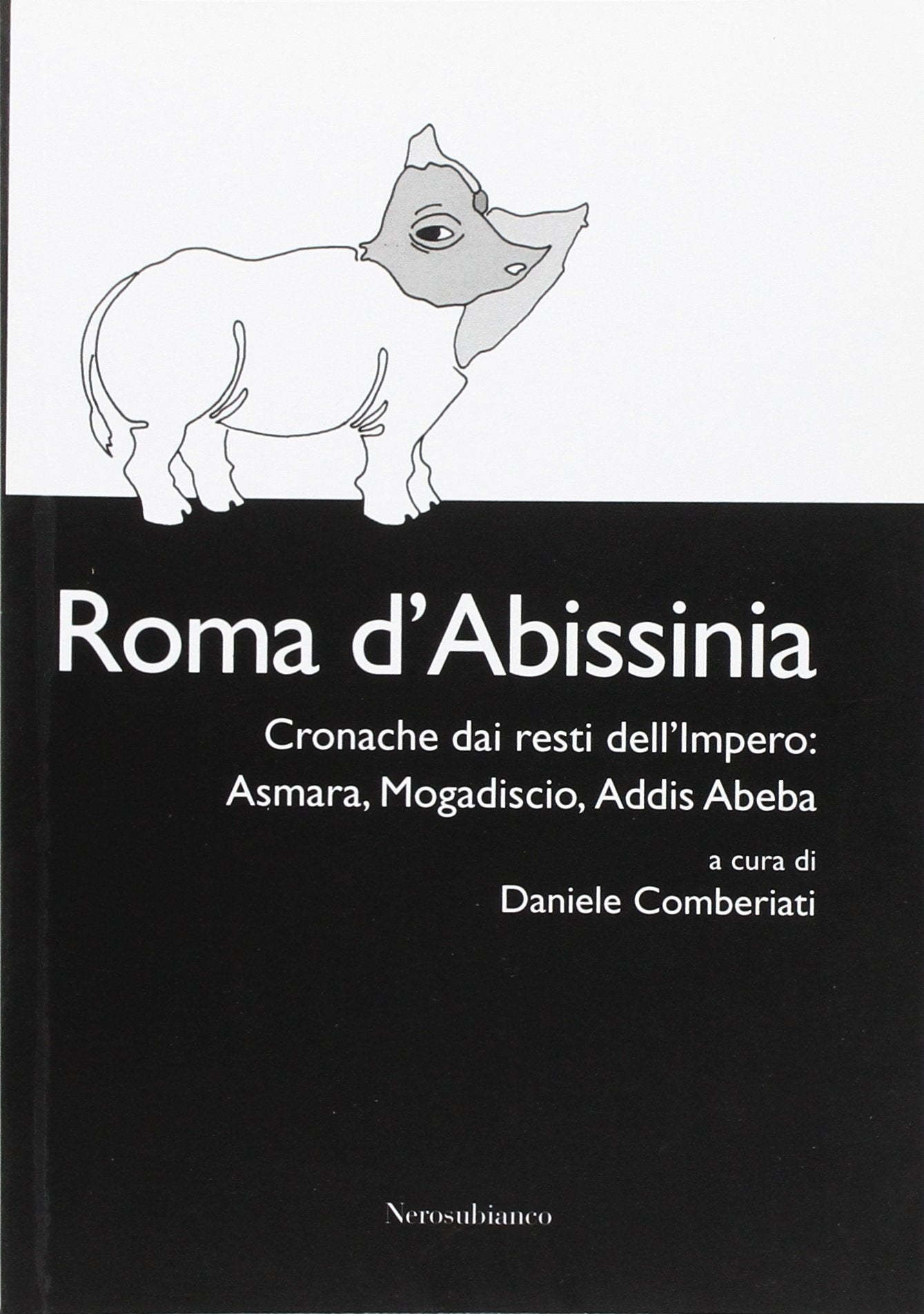 Roma d'Abissinia. Cronaca dai resti dell'impero. Asmara, Magadiscio, Addis Abeba Politics & History