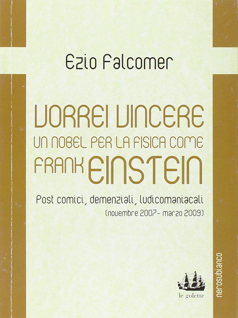 Vorrei vincere un nobel per la fisica come Frank Einstein. Post comici, demenziali, ludicomaniacali (2007-2009) Leisure, Home & Garden