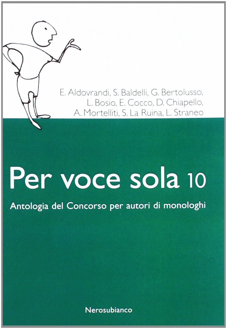 Per voce sola 10. Antologia del concorso per autori di monologhi (Le zattere) Contemporary literature