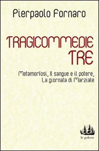Tragicommedie tre: Metamorfosi-Il sangue e il potere-La giornata di Marziale book