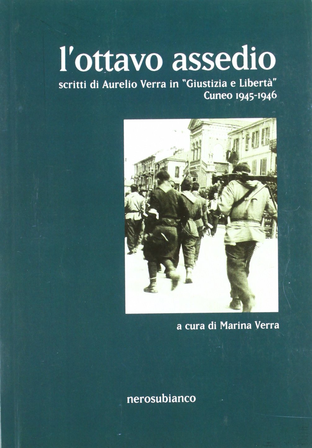 L'ottavo assedio. Scritti di Aurelio Verra in «giustizia e libertà». Cuneo 1945-1946 book
