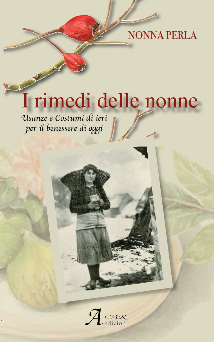 I rimedi delle nonne. Usanze e costumi di ieri per il benessere di oggi Medicine