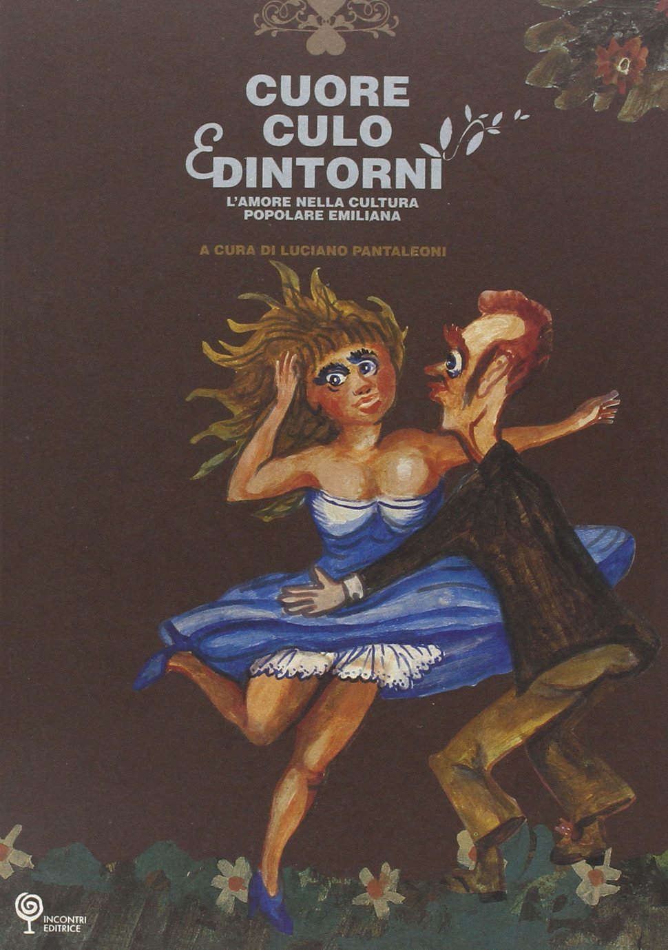 Cuore culo e dintorni. L'amore nella cultura popolare emiliana (Fuori collana) Poetry