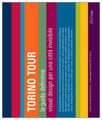 Torino tour. La guida definitiva. Visual design per una città invisibile-Turin tour. The ultimate guide. Visual design for an invisible city. Ediz. bilingue book