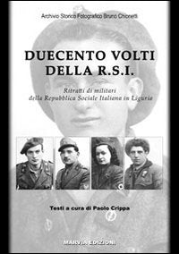 Duecento volti della R.S.I. Ritratti di militari della Repubblica Sociale Italiana in Liguria book