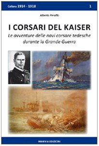 I corsari del Kaiser. Le avventure delle navi corsare tedesche durante la Grande Guerra (1914-1918) German history
