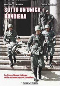Sotto un'unica bandiera. La Croce Rossa Italiana nella seconda guerra mondiale book