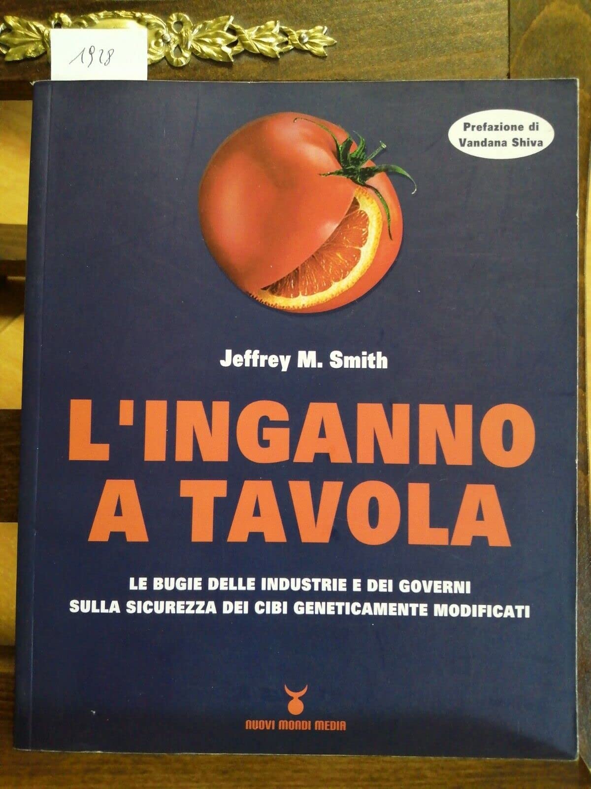 L'inganno a tavola. Le bugie delle industrie e dei governi sulla sicurezza dei cibi geneticamente modificati Books