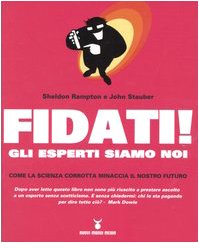 Fidati! Gli esperti siamo noi. Come la scienza corrotta minaccia il nostro futuro book