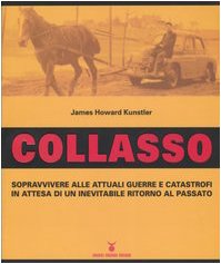 Collasso. Sopravvivere alle attuali guerre e catastrofi in attesa di un inevitabile ritorno al passato book