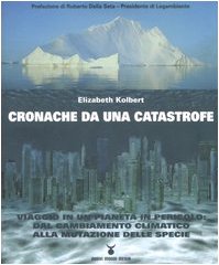 Cronache da una catastrofe. Viaggio in un pianeta in pericolo: dal cambiamento climatico alla mutazione delle specie Geology & Geography