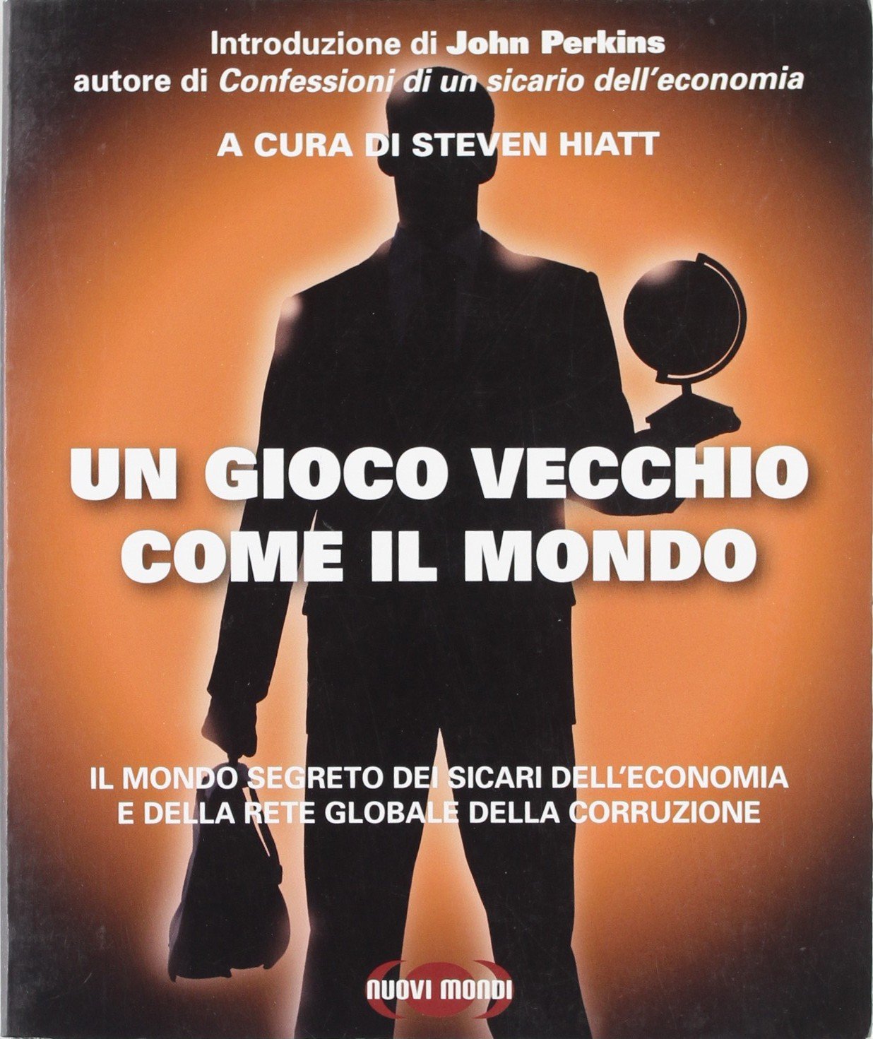 Un gioco vecchio come il mondo. Il mondo segreto dei sicari dell'economia e della rete globale della corruzione Business, Finance & Career