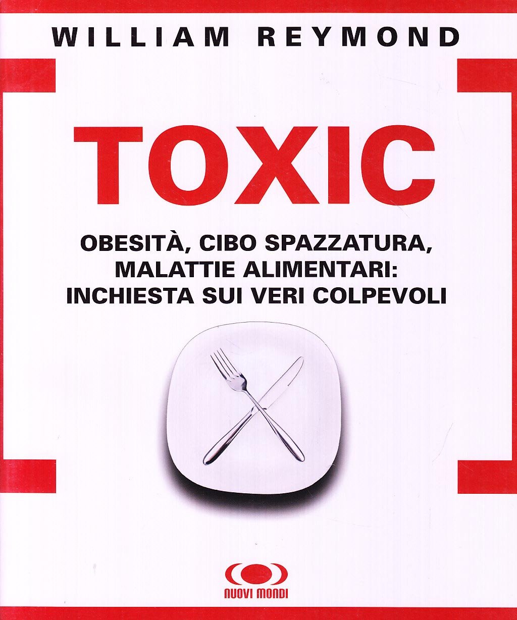 Toxic. Obesità, cibo spazzatura, malattie alimentari: inchiesta sui veri colpevoli book