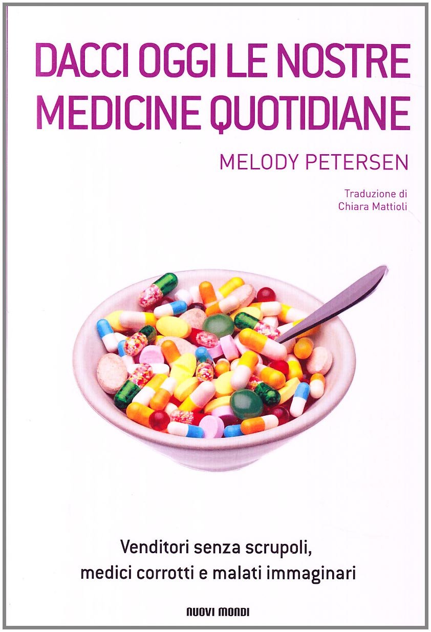 Dacci oggi le nostre medicine quotidiane. Venditori senza scrupoli, medici corrotti e malati immaginari Essays & Short Stories