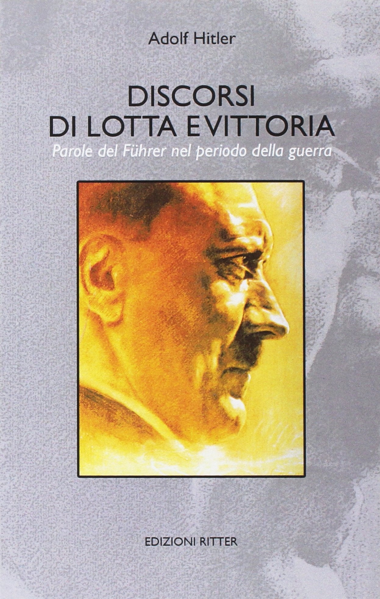 Discorsi di lotta e vittoria. Parole del Führer nel periodo della guerra book