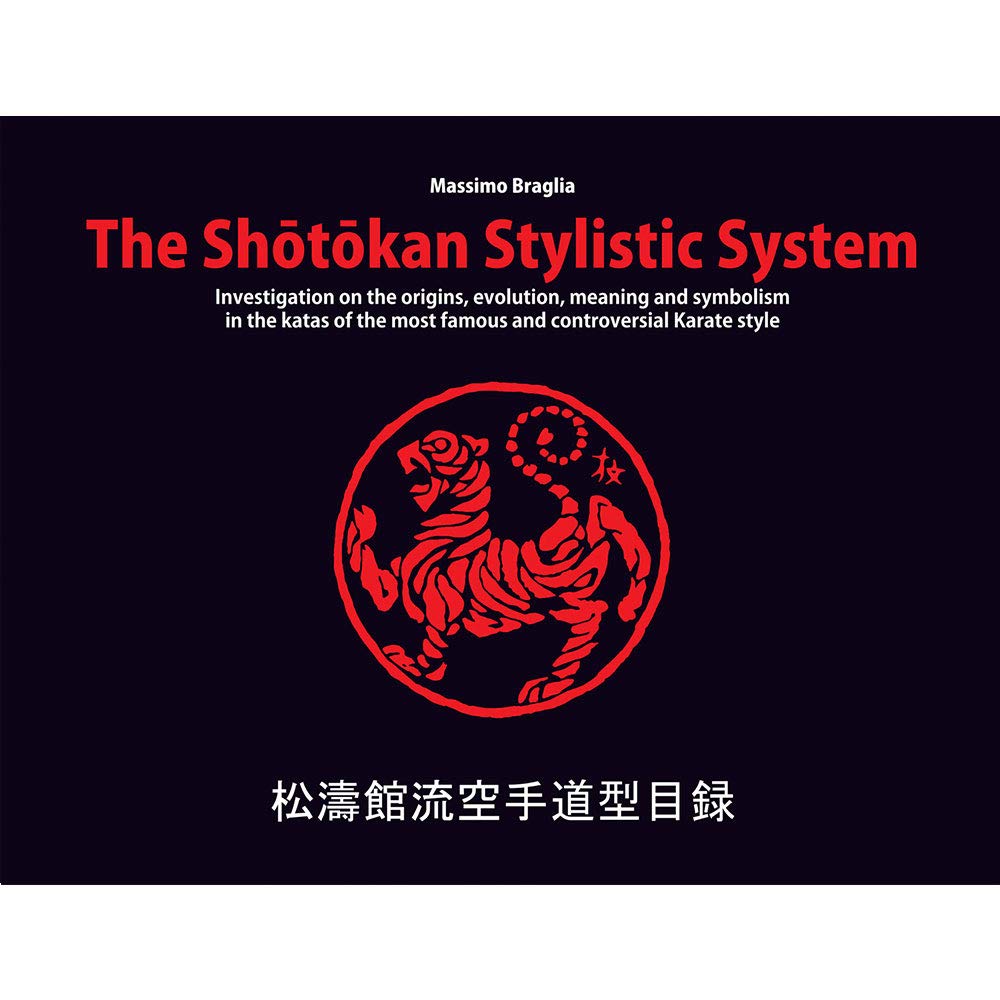 The Shotokan Stylistic System - Investigation on the origins, evolution, meaning and symbolism in the katas of the most famous and controversial Karate style. by Massimo Braglia (2015-05-04) Lifestyle