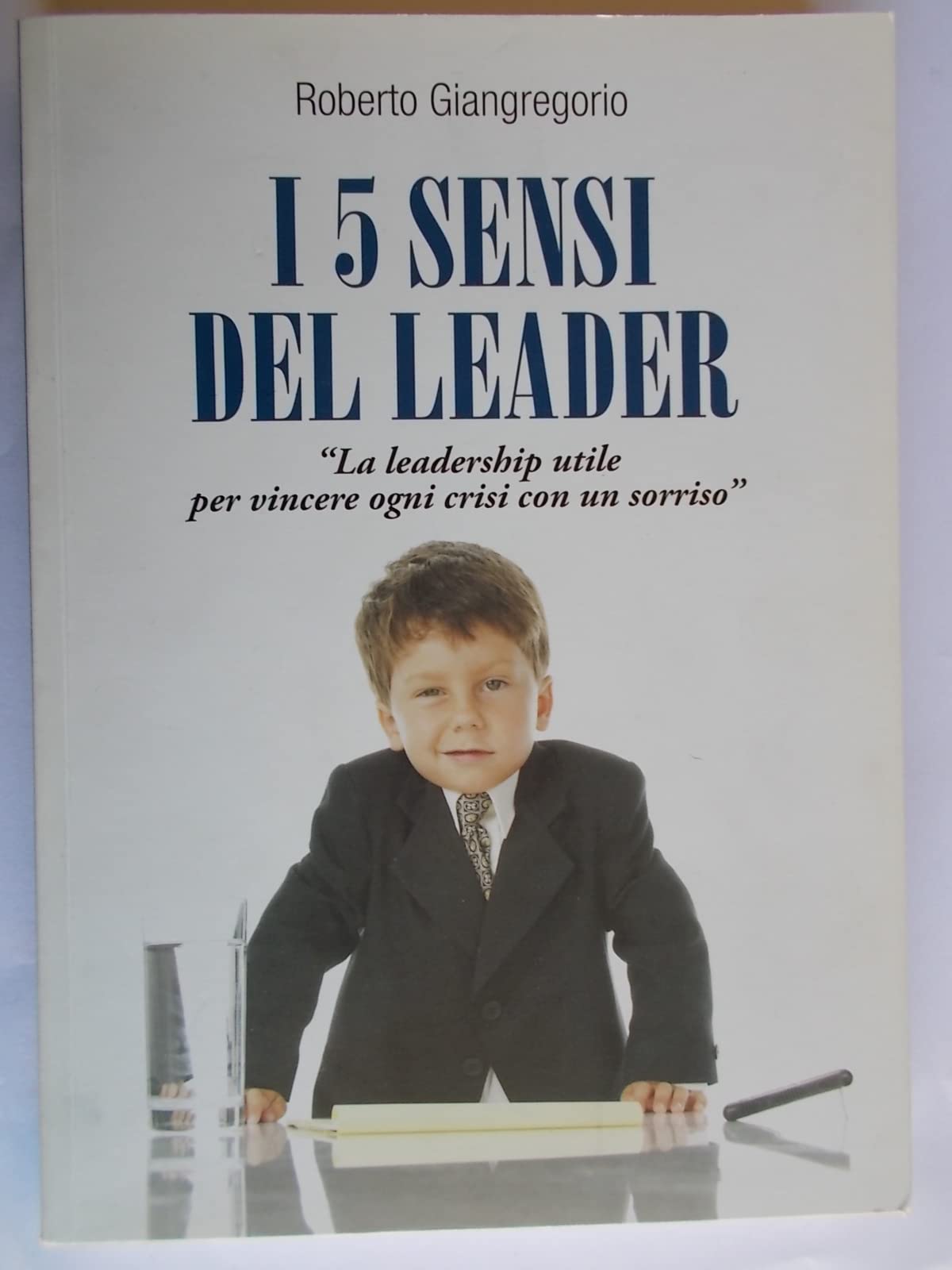 I 5 sensi del leader. La leadership utile per vincere ogni crisi con un sorriso book