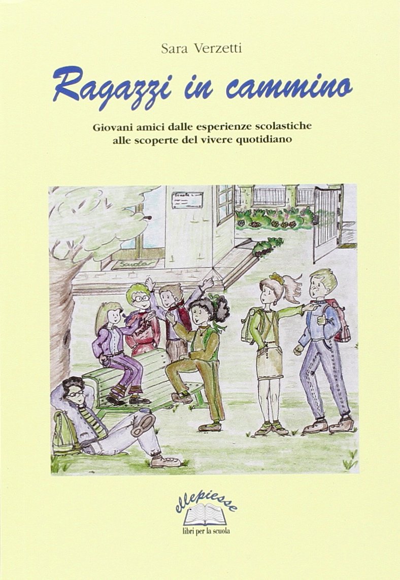 Ragazzi in cammino. Giovani amici dalle esperienze scolastiche alle scoperte del vivere quotidiano Non-fiction