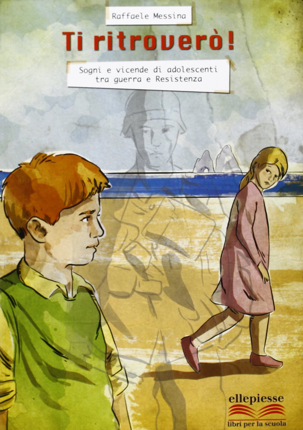 Ti ritroverò. Sogni e vicende di adolescenti tra guerra e resistenza. Per la Scuola media. Con e-book. Con espansione online Professional & Reference Books