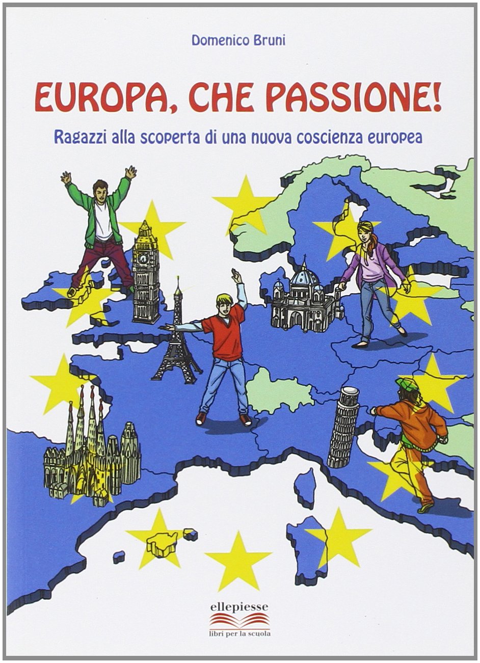 Europa, che passione! Ragazzi alla scoperta di una nuova coscienza europea Professional & Reference Books