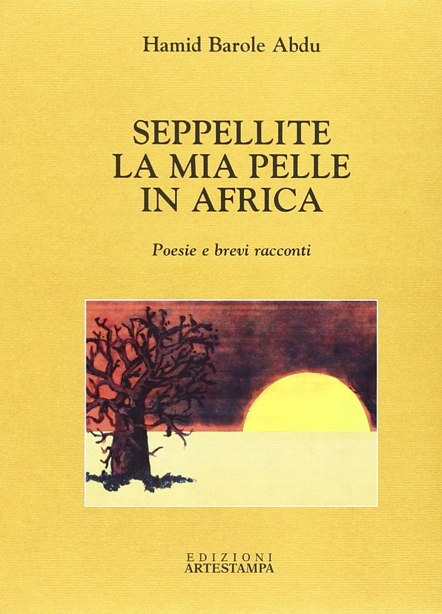 Seppellite la mia pelle in Africa. Poesie e brevi racconti Poetry