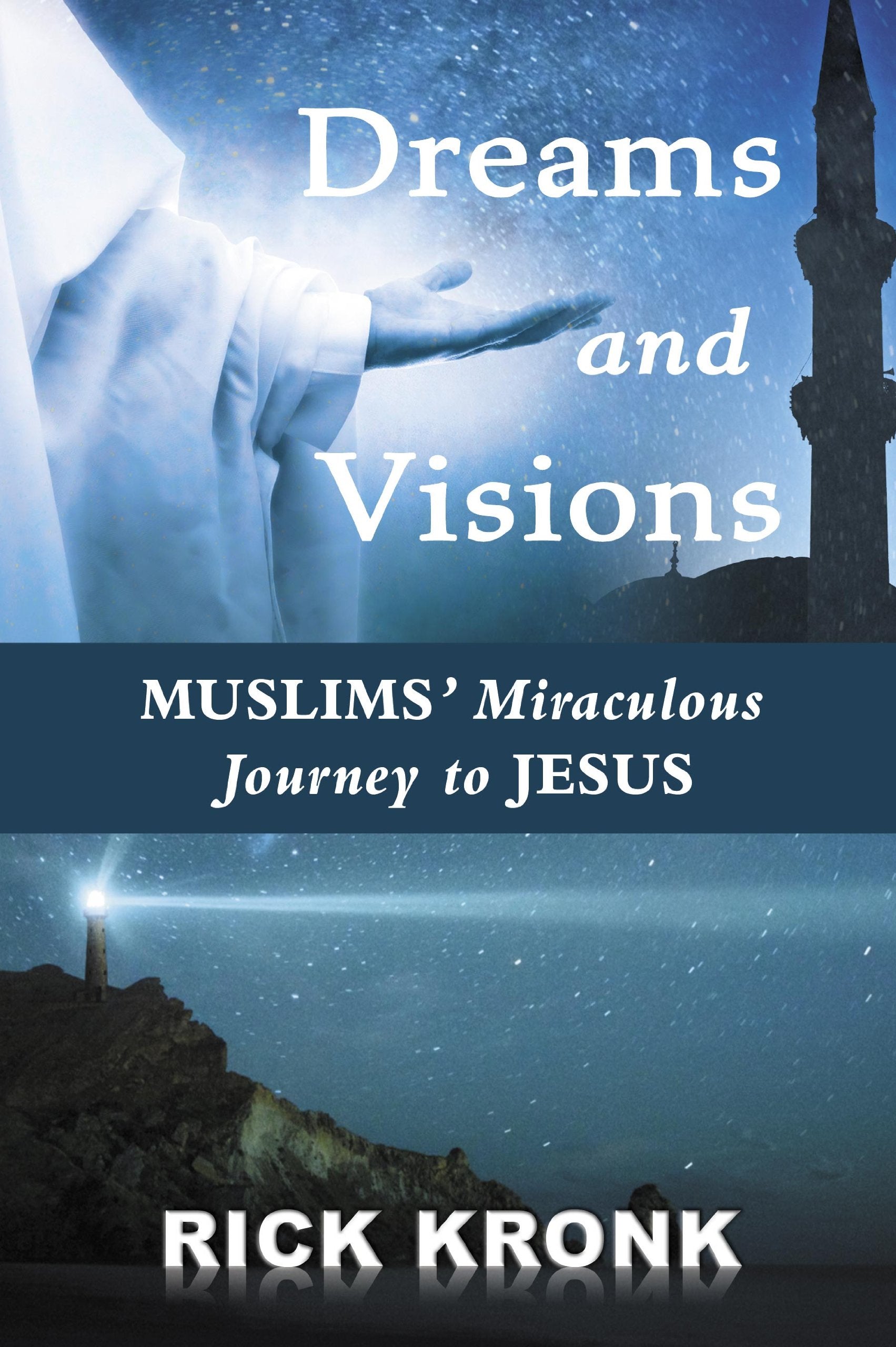 Dreams and Visions: Muslims' Miraculous Journey to Jesus book