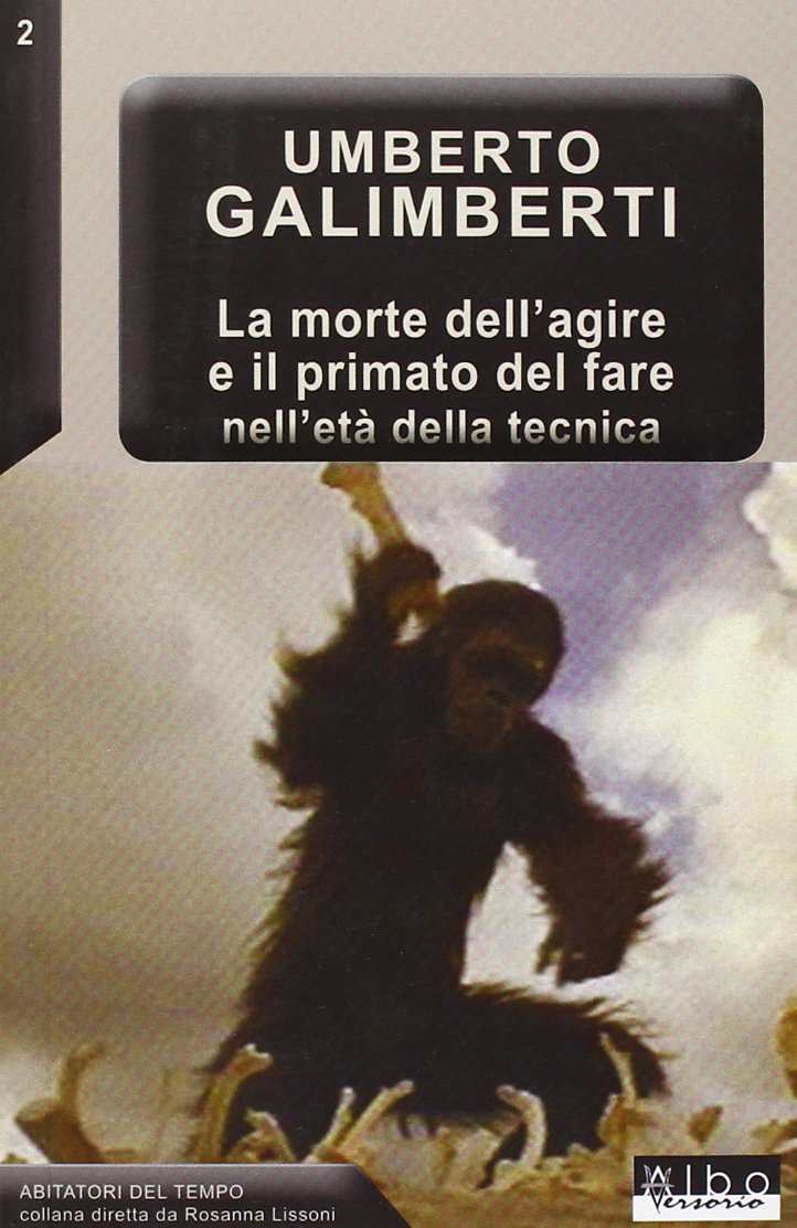 La morte dell'agire e il primato del fare nell'età della tecnica book