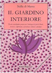 Il giardino interiore. Piccola enciclopedia pratica per l'utilizzo dei fiori di Bach, fiori francesi, fiori californiani, fiori indiani, fiori alaskani book