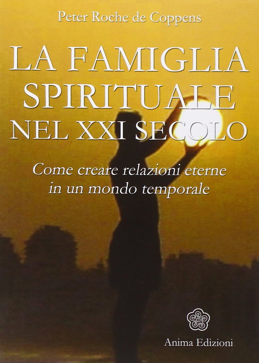 La famiglia spirituale nel XXI secolo. Come creare relazioni eterne in un mondo temporale book