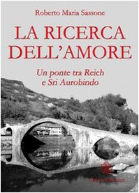 La ricerca dell'amore. Un ponte tra Reich e Sri Aurobindo Psychology
