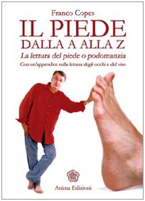 Il piede dalla A alla Z. La lettura del piede o podomanzia con un'appendice sulla lettura degli occhi e del viso as Religion & Esotericism