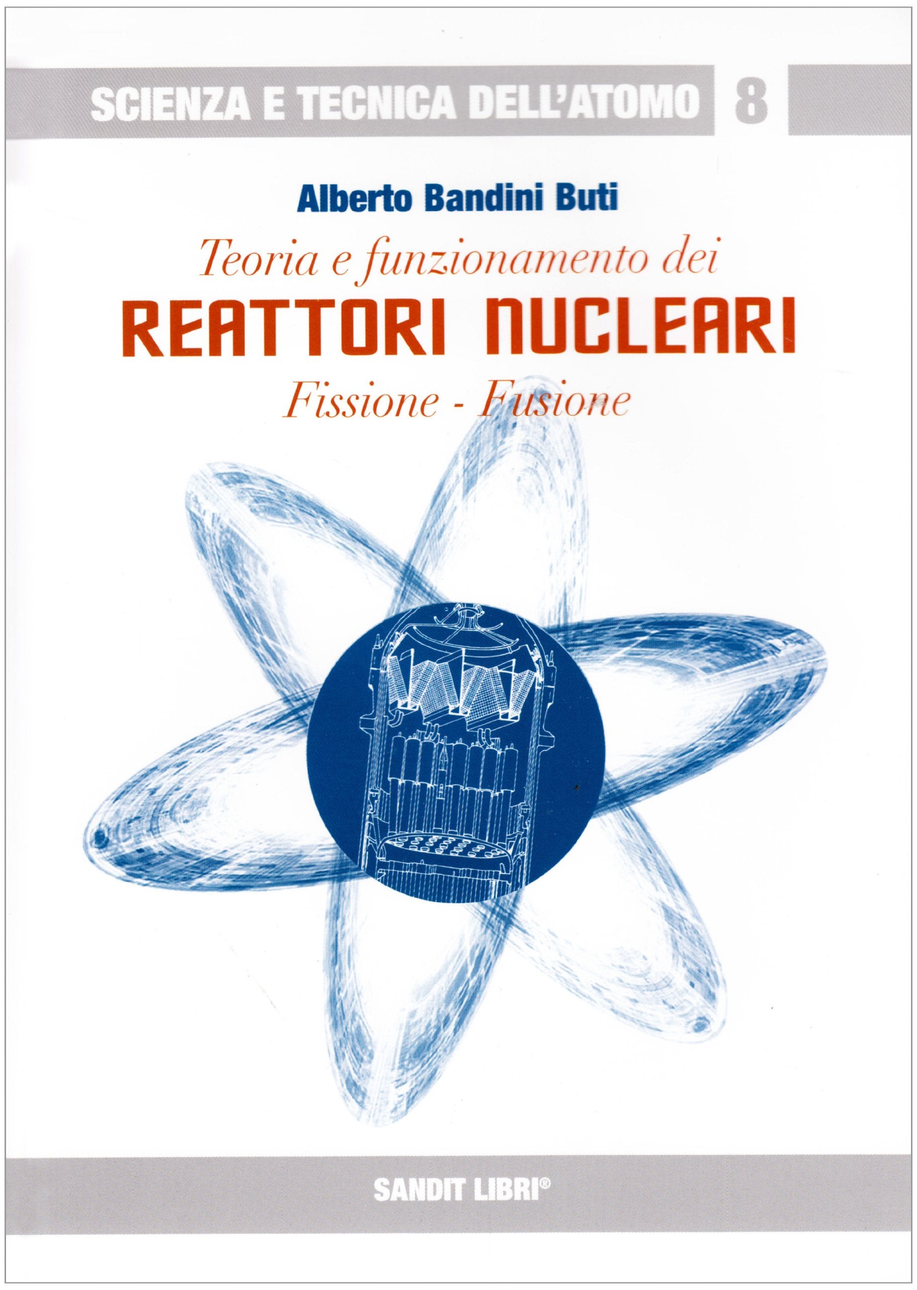 Teoria e funzionamento dei reattori nucleari. Fissione, fusione (Scienza e tecnica dell'atomo) Learning & Reference