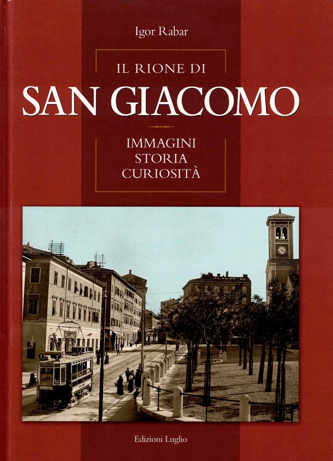 Il rione di San Giacomo. Immagini storia curiosità book